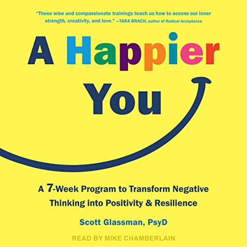 A Happier You By Scott Glassman PsyD