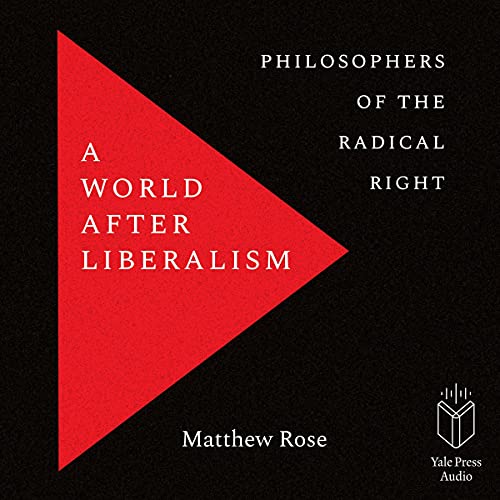 A World After Liberalism By Matthew Rose