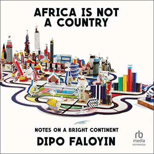 Africa Is Not a Country By Dipo Faloyin