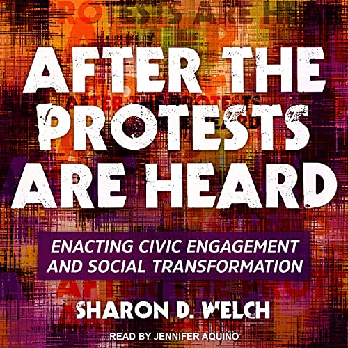 After the Protests Are Heard By Sharon D. Welch