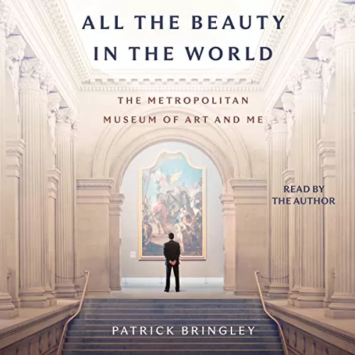 All the Beauty in the World By Patrick Bringley