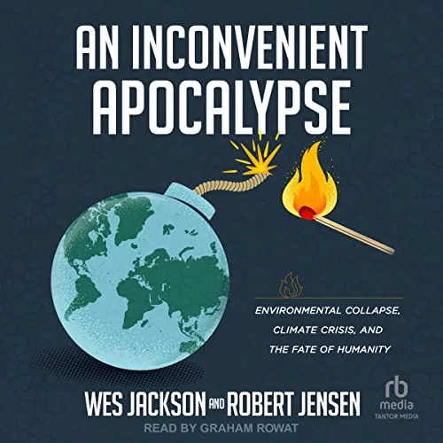An Inconvenient Apocalypse By Wes Jackson, Robert Jensen