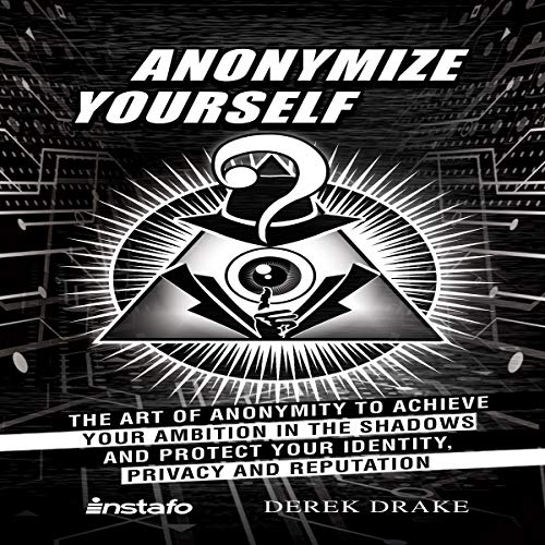 Anonymize Yourself By Derek Drake, Instafo