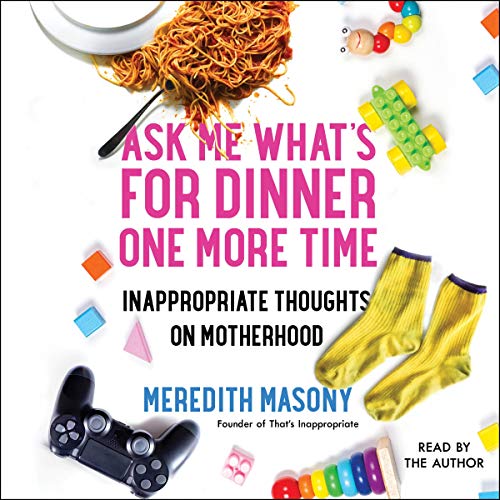 Ask Me What’s for Dinner One More Time By Meredith Masony