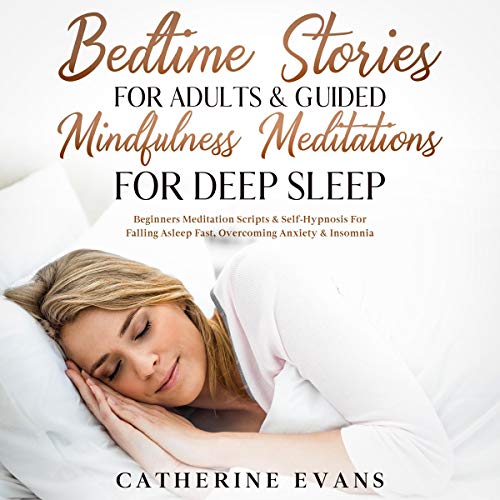 Bedtime Stories for Adults & Guided Mindfulness Meditations for Deep Sleep By Catherine Evans