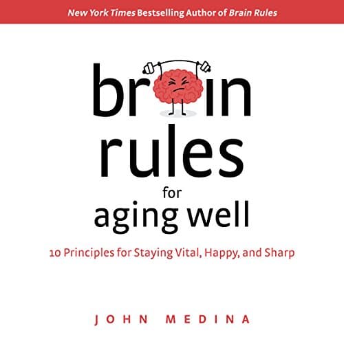 Brain Rules for Aging Well By John Medina
