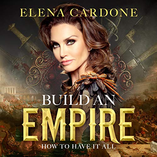 Build an Empire How to Have it All By Elena Cardone