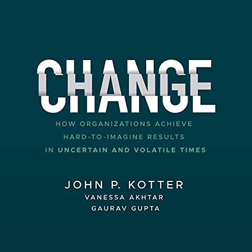 Change By John P. Kotter, Vanessa Akhtar, Gaurav Gupta