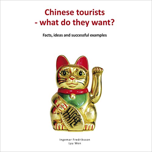 Chinese Tourists – What Do They Want By Ingemar Fredriksson, Deane Golterman