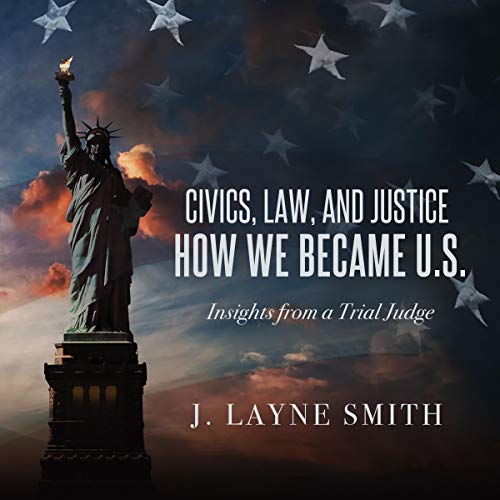 Civics, Law, and Justice – How We Became U.S By J. Layne Smith