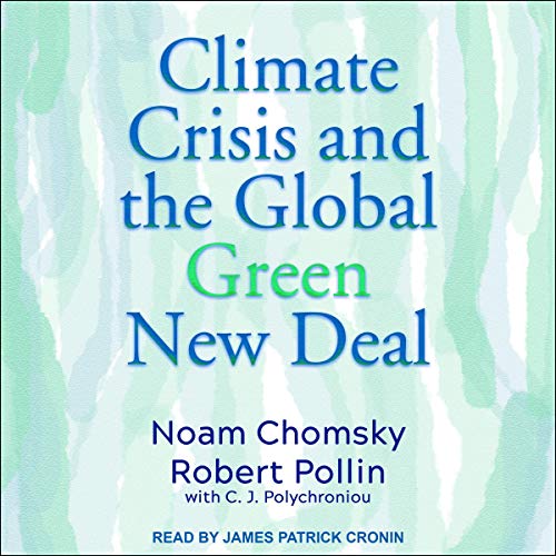 Climate Crisis and the Global Green New Deal By Noam Chomsky, Robert Pollin