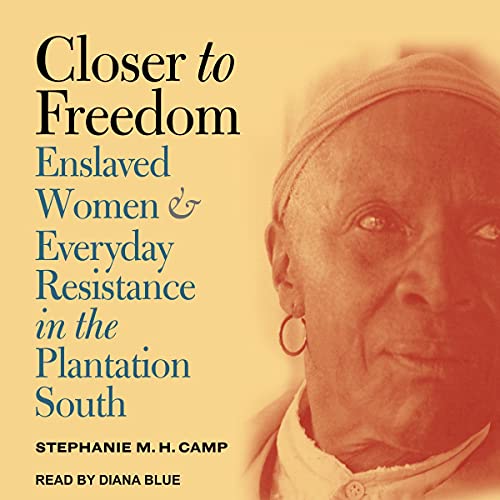 Closer to Freedom By Stephanie M.H. Camp