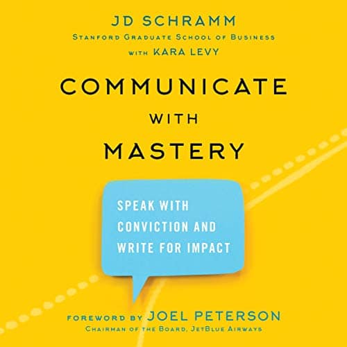 Communicate with Mastery By J. D. Schramm