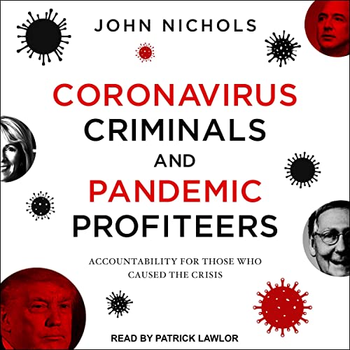 Coronavirus Criminals and Pandemic Profiteers By John Nichols