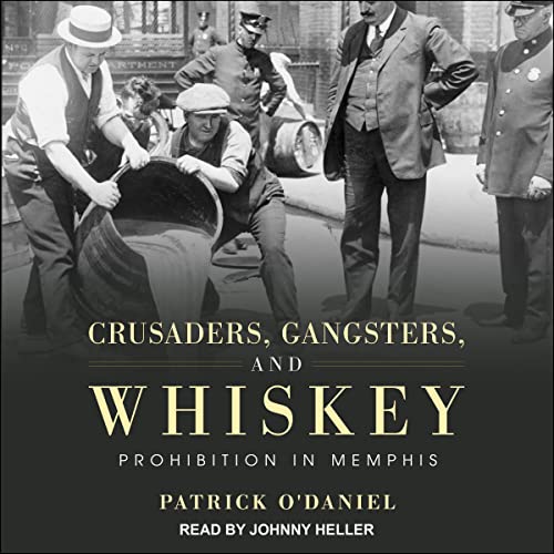 Crusaders, Gangsters, and Whiskey By Patrick O’Daniel