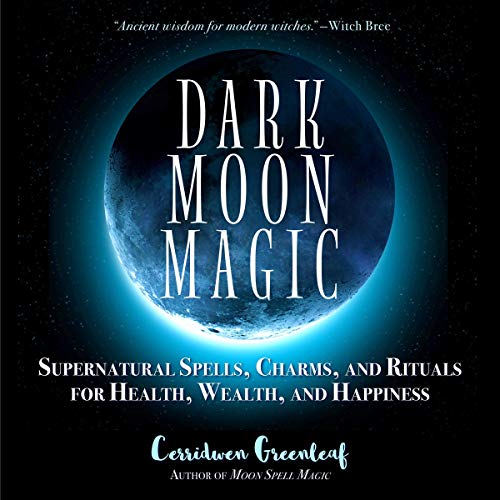 Dark Moon Magic By Cerridwen Greenleaf