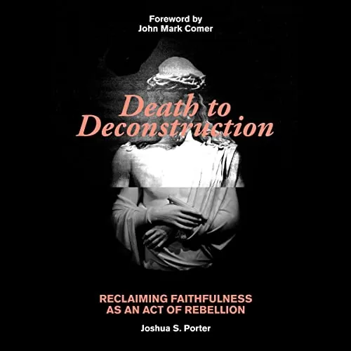 Death to Deconstruction By Joshua S Porter