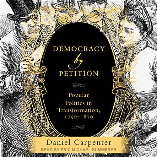 Democracy by Petition By Daniel Carpenter