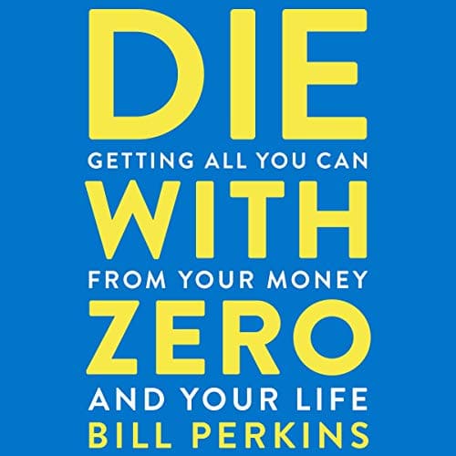 Die with Zero By Bill Perkins