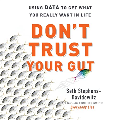 Don’t Trust Your Gut By Seth Stephens-Davidowitz