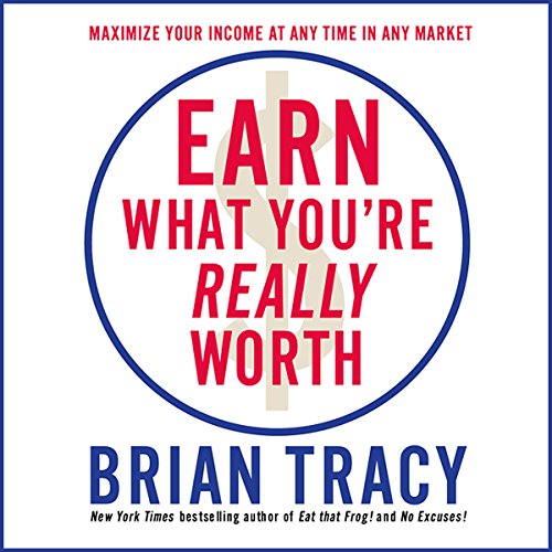 Earn What You’re Really Worth By Brian Tracy