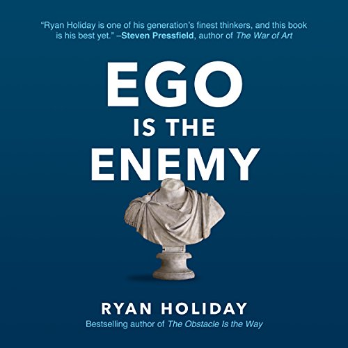 Ego Is the Enemy By Ryan Holiday