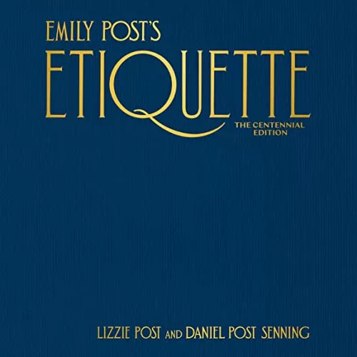 Emily Post’s Etiquette: The Centennial Edition By Lizzie Post, Daniel Post Senning