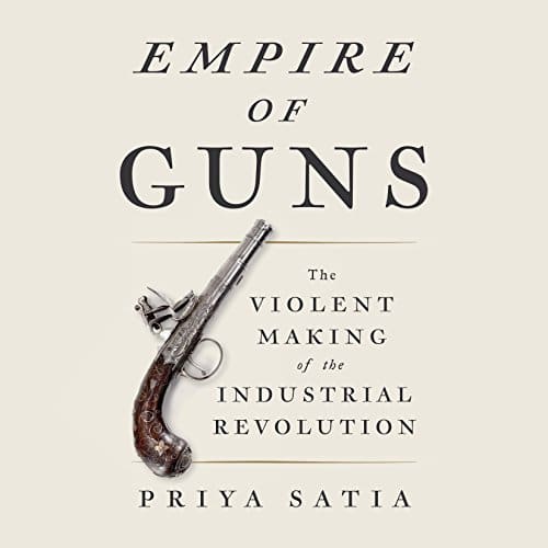 Empire of Guns By Priya Satia