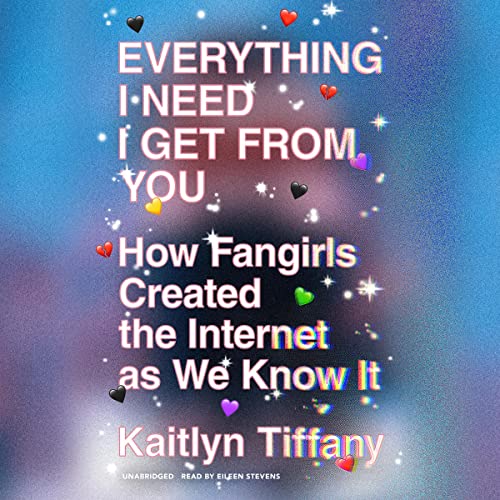 Everything I Need I Get from You By Kaitlyn Tiffany