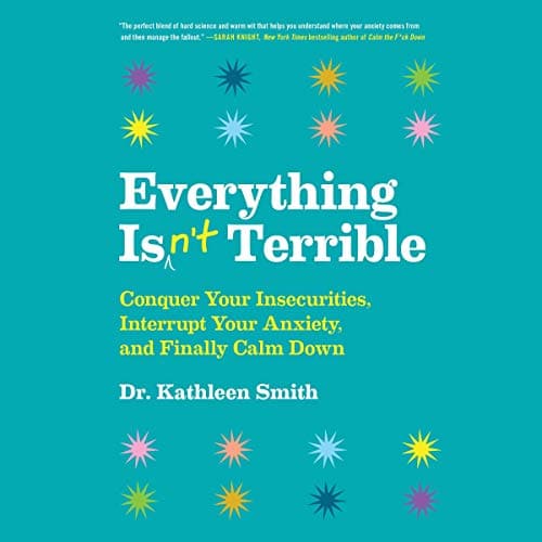 Everything Isn’t Terrible By Kathleen Smith