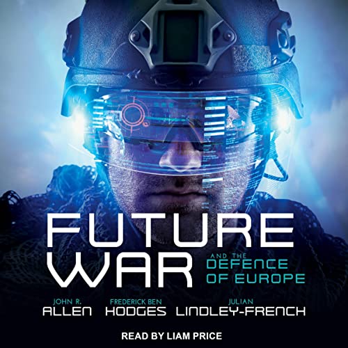 Future War and the Defence of Europe By John R. Allen, Frederick Ben Hodges, Julian Lindley-French