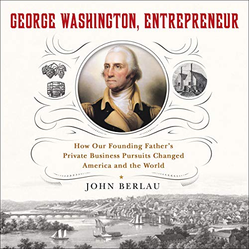 George Washington Entrepreneur By John Berlau