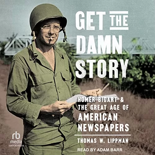 Get the Damn Story By Thomas W. Lippman