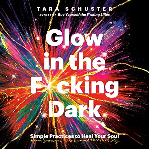 Glow in the Fucking Dark By Tara Schuster