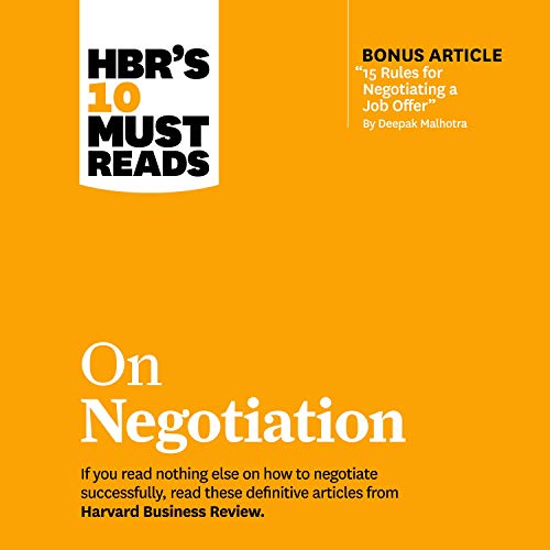 HBR’s 10 Must Reads on Negotiation By Harvard Business Review, Daniel Kahneman, Deepak Malhotra, Erin Meyer, Max H. Bazerman