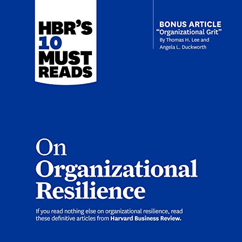 HBR’s 10 Must Reads on Organizational Resilience By Harvard Business Review