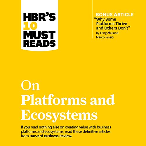 HBR’s 10 Must Reads on Platforms and Ecosystems By Harvard Business Review