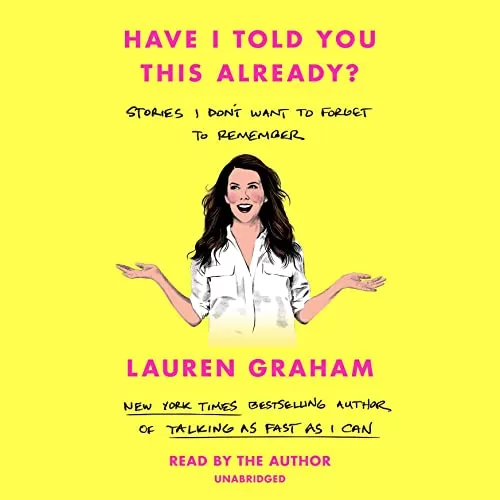 Have I Told You This Already? By Lauren Graham