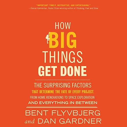 How Big Things Get Done By Bent Flyvbjerg, Dan Gardner