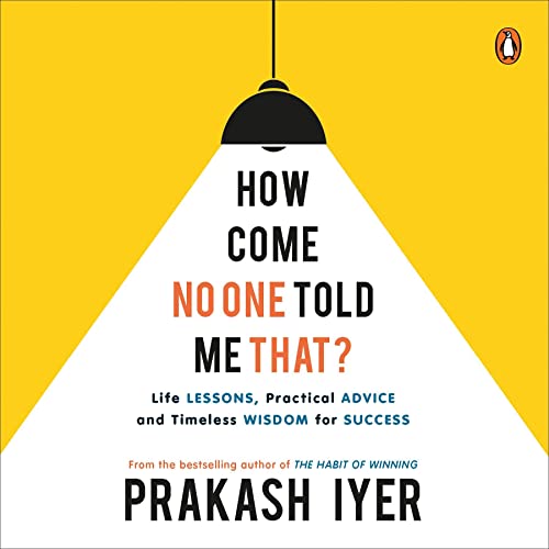 How Come No One Told Me That By Prakash Iyer