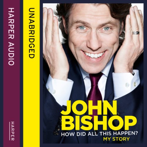 How Did All This Happen? By John Bishop