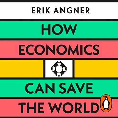 How Economics Can Save the World By Erik Angner