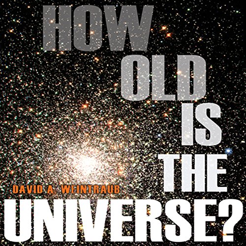 How Old Is the Universe By David A. Weintraub