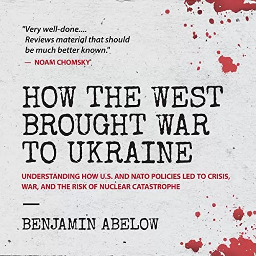 How the West Brought War to Ukraine By Benjamin Abelow