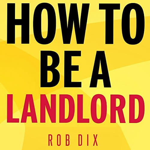 How to Be a Landlord By Rob Dix
