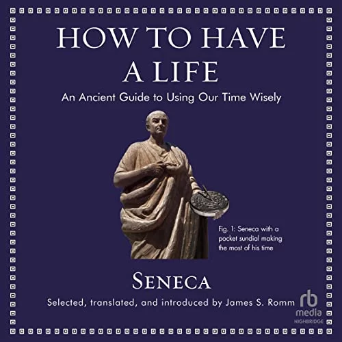 How to Have a Life By Seneca