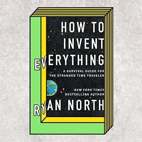 How to Invent Everything By Ryan North