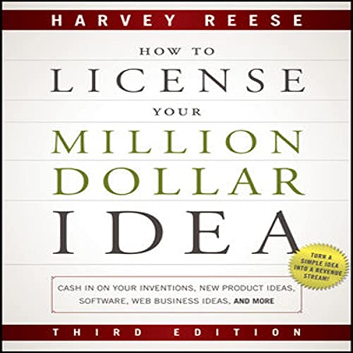 How to License Your Million Dollar Idea By Harvey Reese