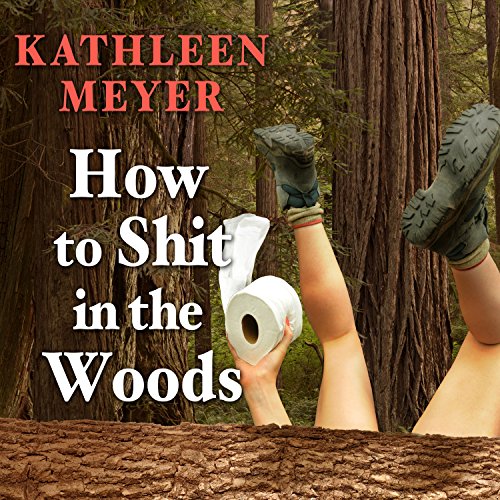 How to Shit in the Woods By Kathleen Meyer