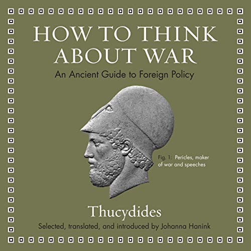 How to Think About War By Thucydides, Johanna Hanink